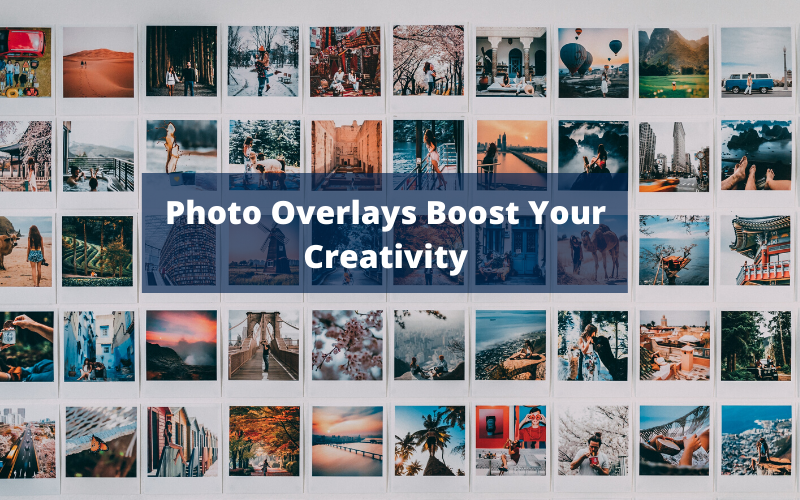 How Photo Overlays Can Boost Your Creativity